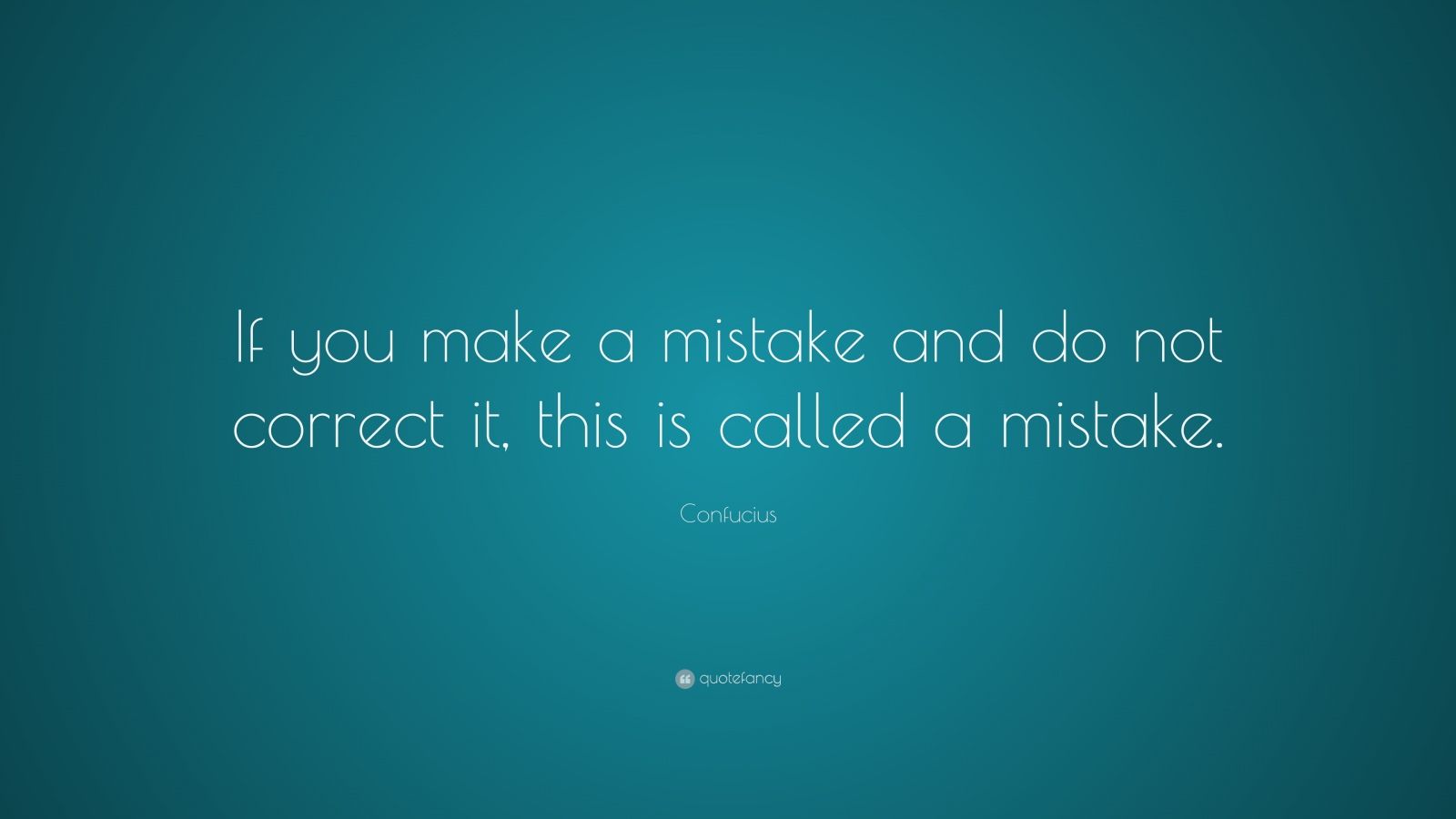 Confucius Quote: “If you make a mistake and do not correct it, this is ...