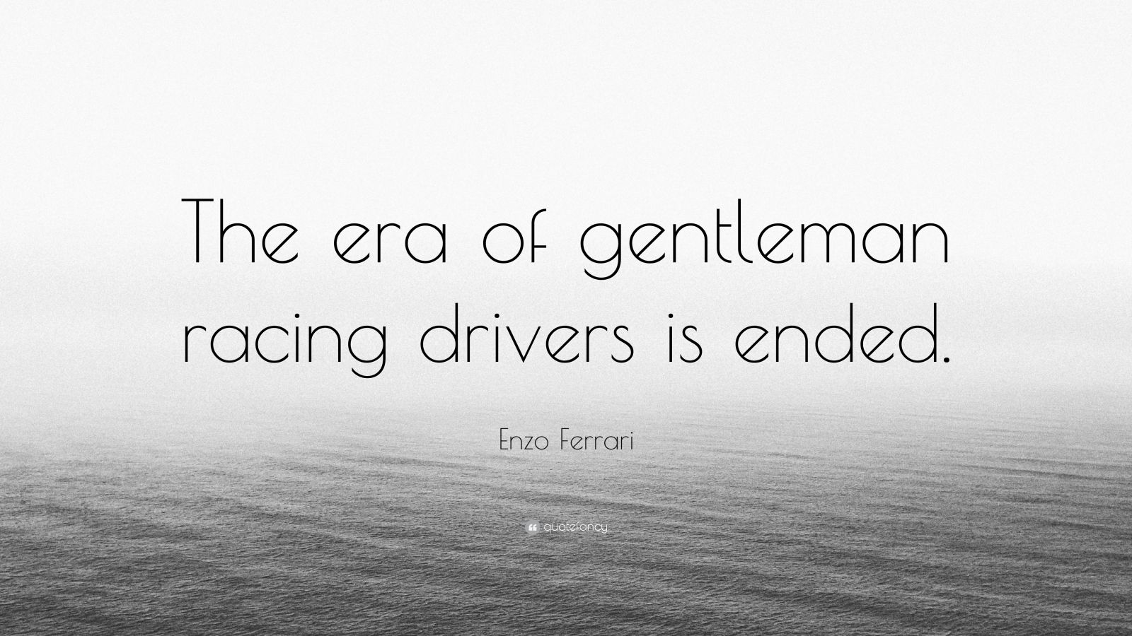 Enzo Ferrari Quote The Era Of Gentleman Racing Drivers Is Ended