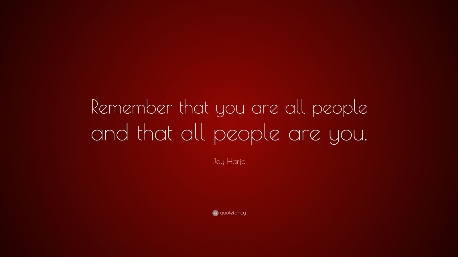 Joy Harjo Quote: “Remember that you are all people and that all people ...