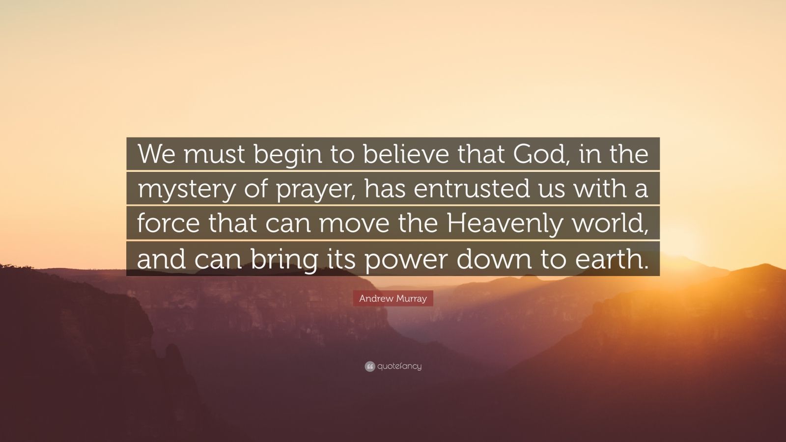 Andrew Murray Quote: “We must begin to believe that God, in the mystery ...