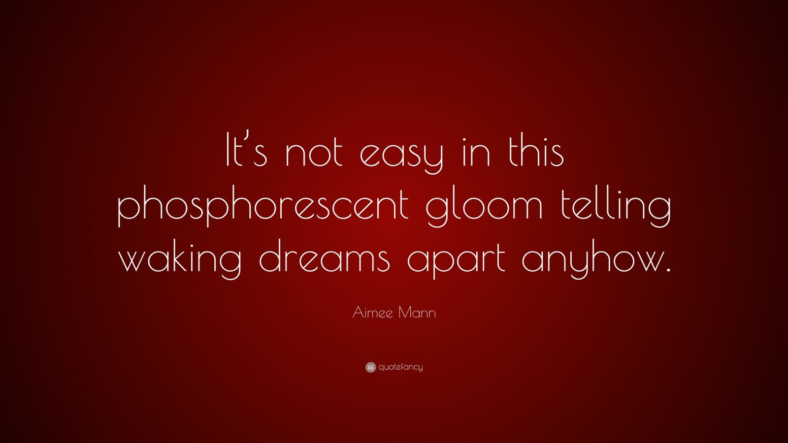 aimee-mann-quote-it-s-not-easy-in-this-phosphorescent-gloom-telling