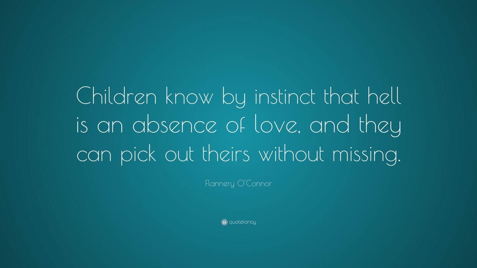 Flannery O'Connor Quote: “Children know by instinct that hell is an ...