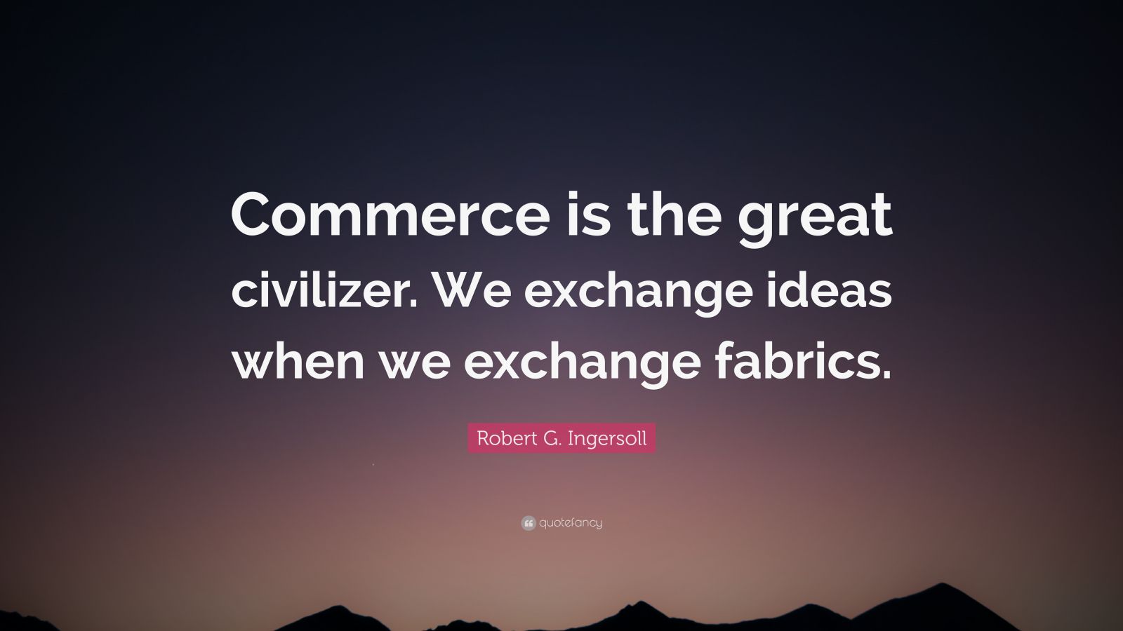 robert-g-ingersoll-quote-commerce-is-the-great-civilizer-we