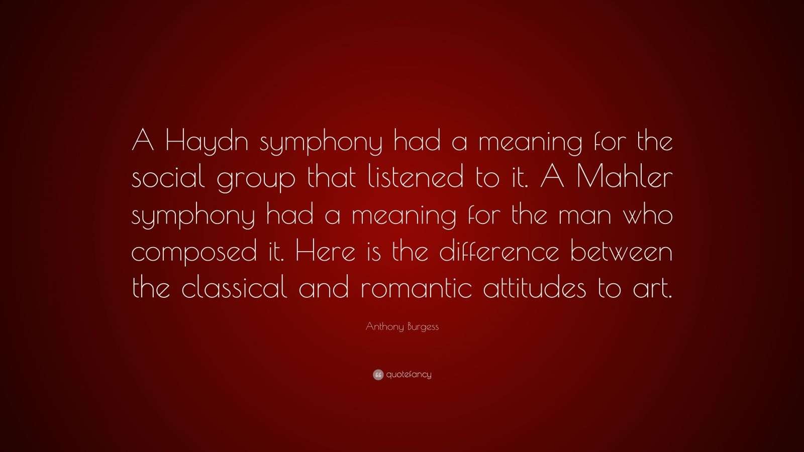 Anthony Burgess Quote A Haydn Symphony Had A Meaning For The Social