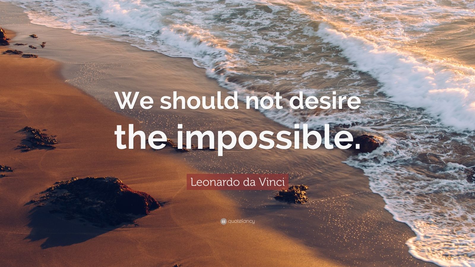 Leonardo da Vinci Quote: “We should not desire the impossible.”