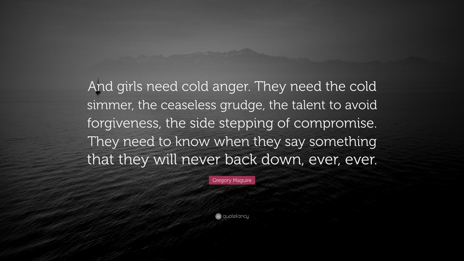 gregory-maguire-quote-and-girls-need-cold-anger-they-need-the-cold