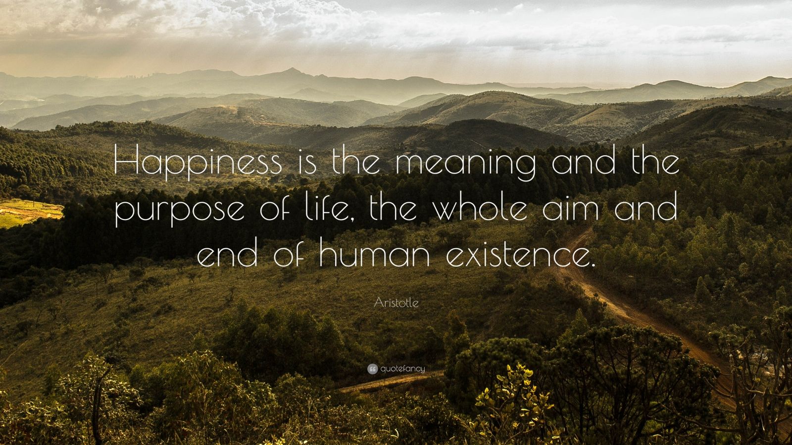 Aristotle Quote Happiness Is The Meaning And The Purpose Of Life The 