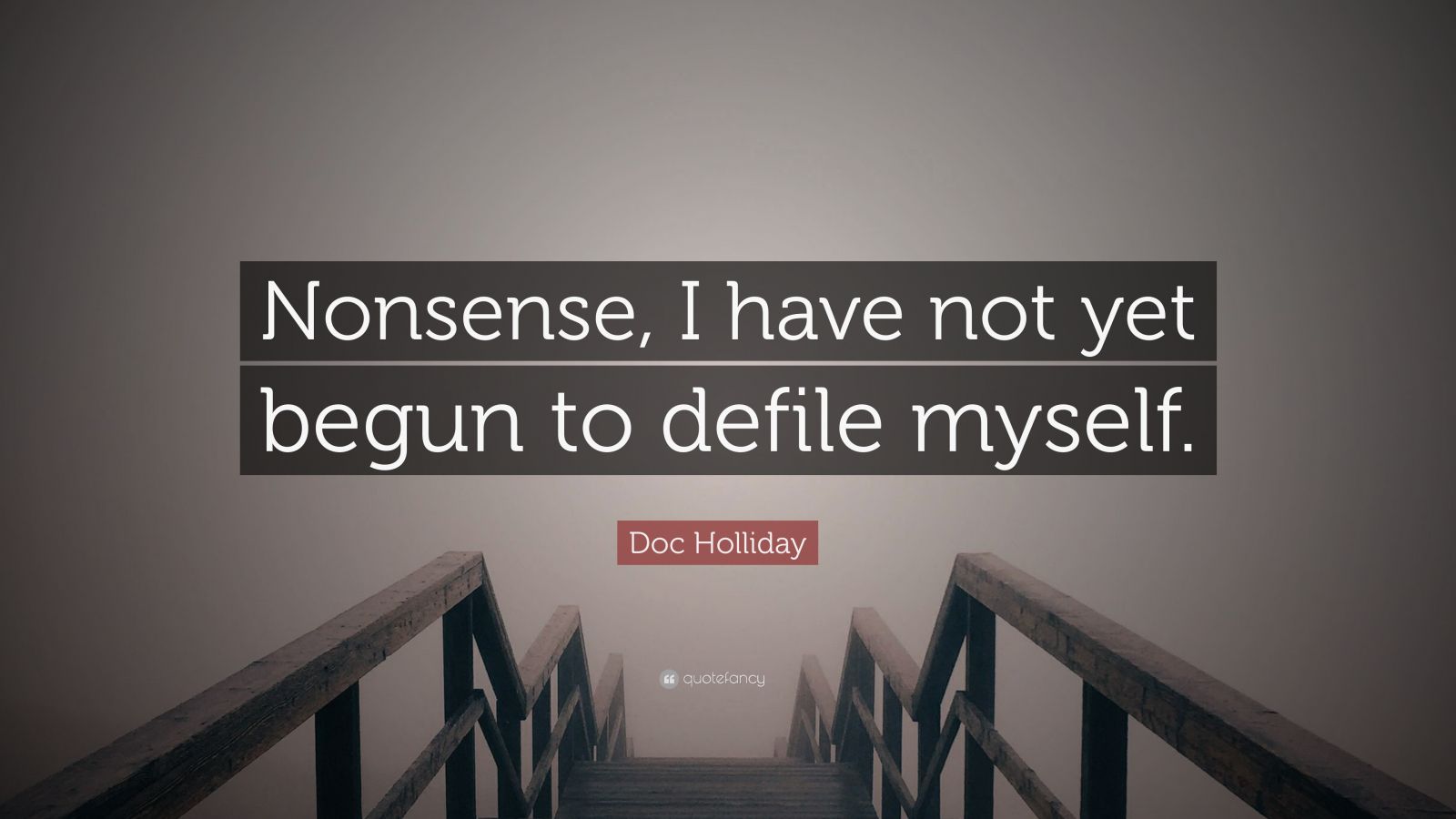 doc-holliday-quote-nonsense-i-have-not-yet-begun-to-defile-myself