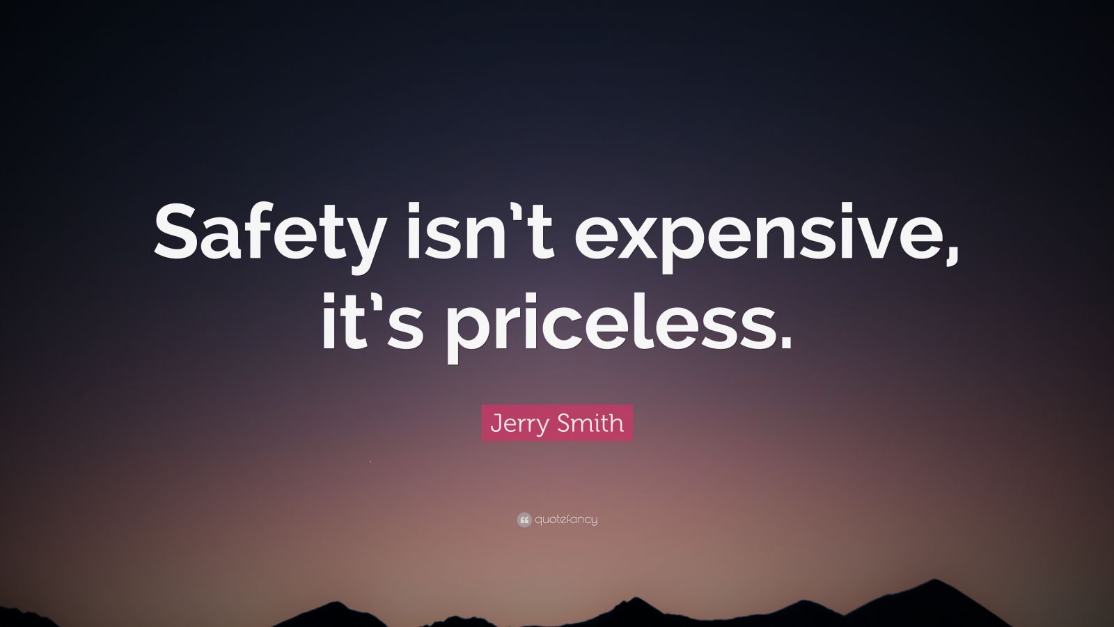 Jerry Smith Quote: “Safety isn’t expensive, its priceless.” (7 ...