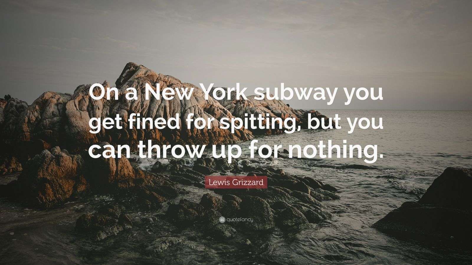 Lewis Grizzard Quote “On a New York subway you get fined for spitting