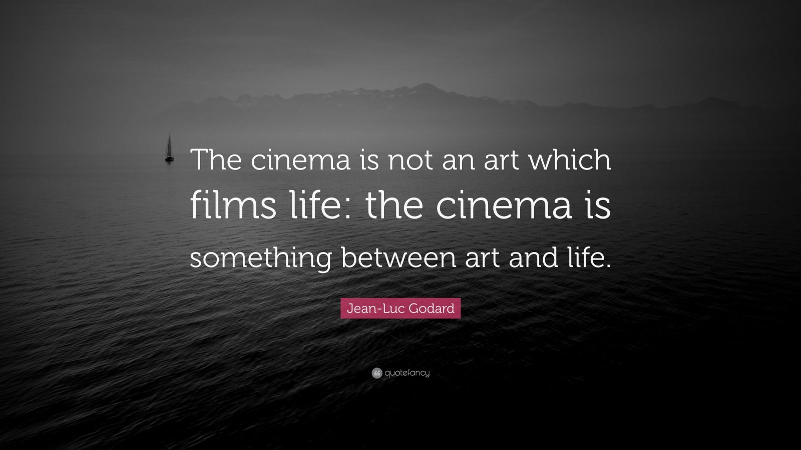 Jean-Luc Godard Quote: “The cinema is not an art which films life: the ...