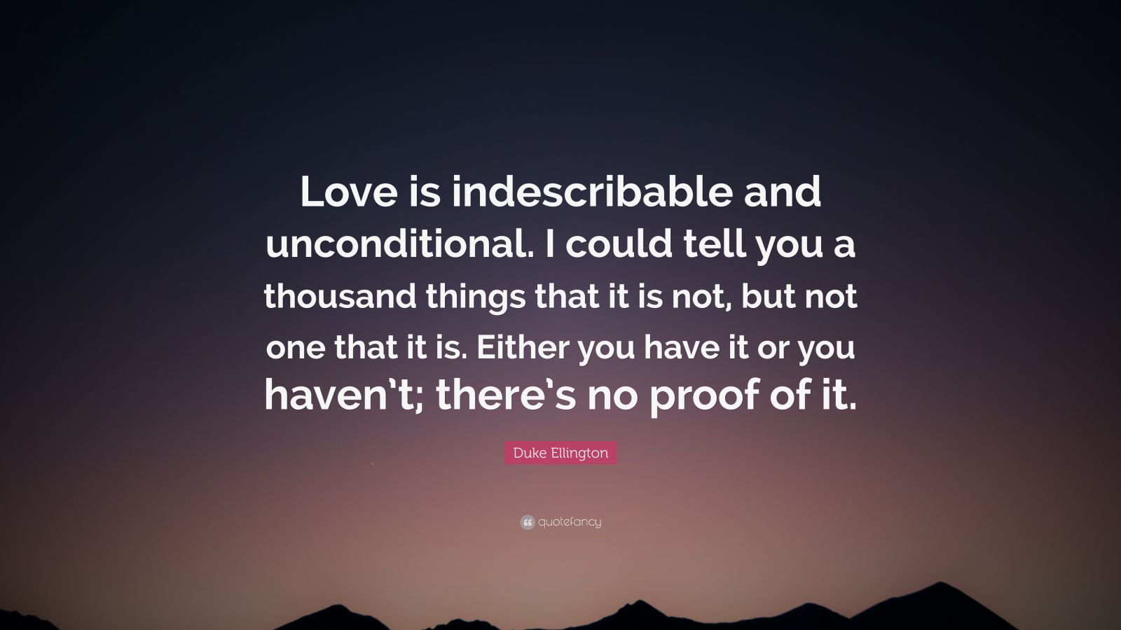 Duke Ellington Quote: “Love is indescribable and unconditional. I could ...