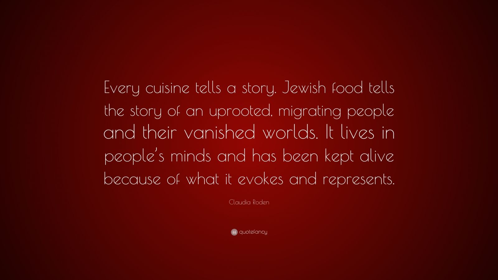 Claudia Roden Quote “Every cuisine tells a story. Jewish food tells
