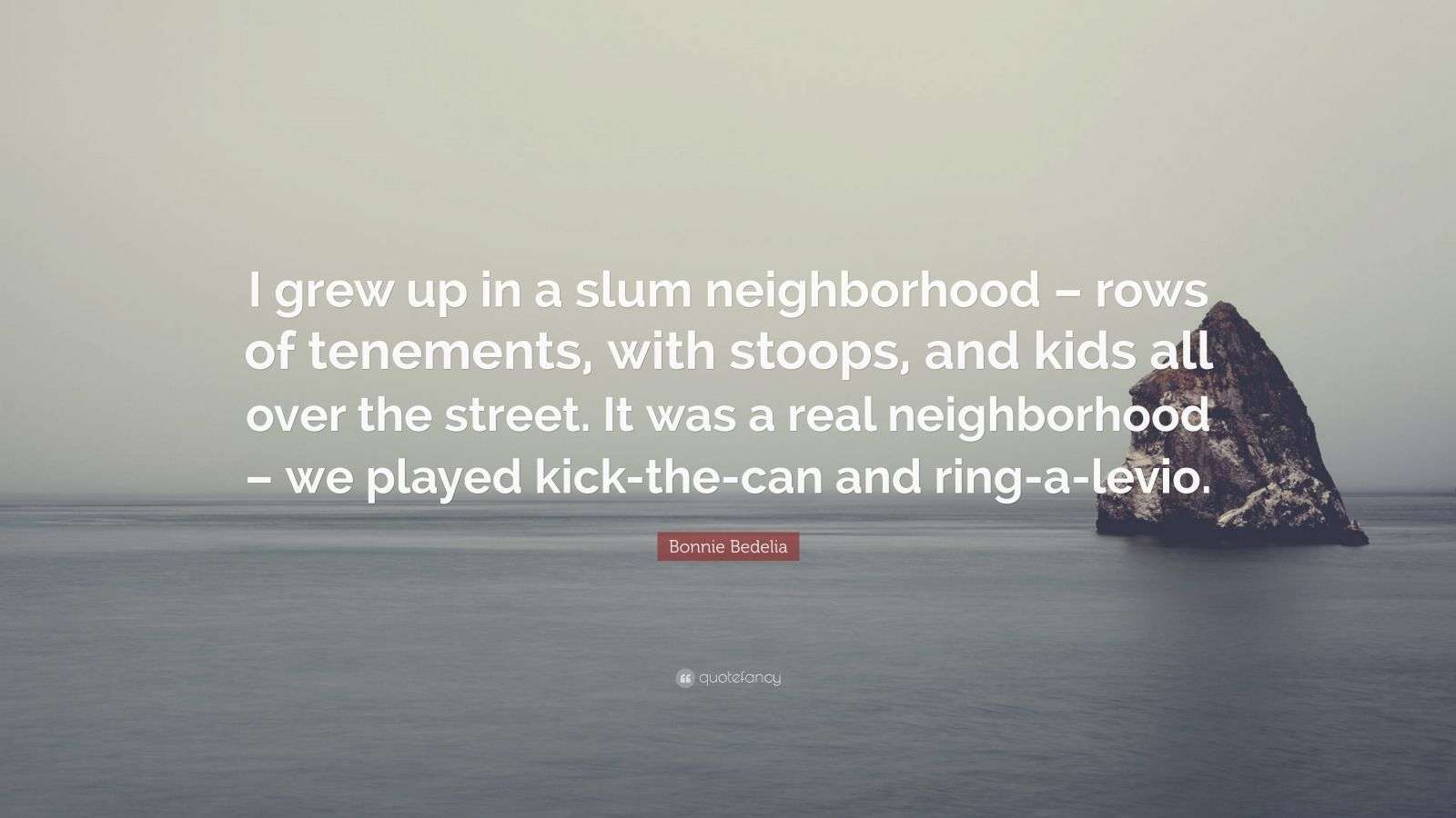 Bonnie Bedelia Quote I Grew Up In A Slum Neighborhood Rows Of 
