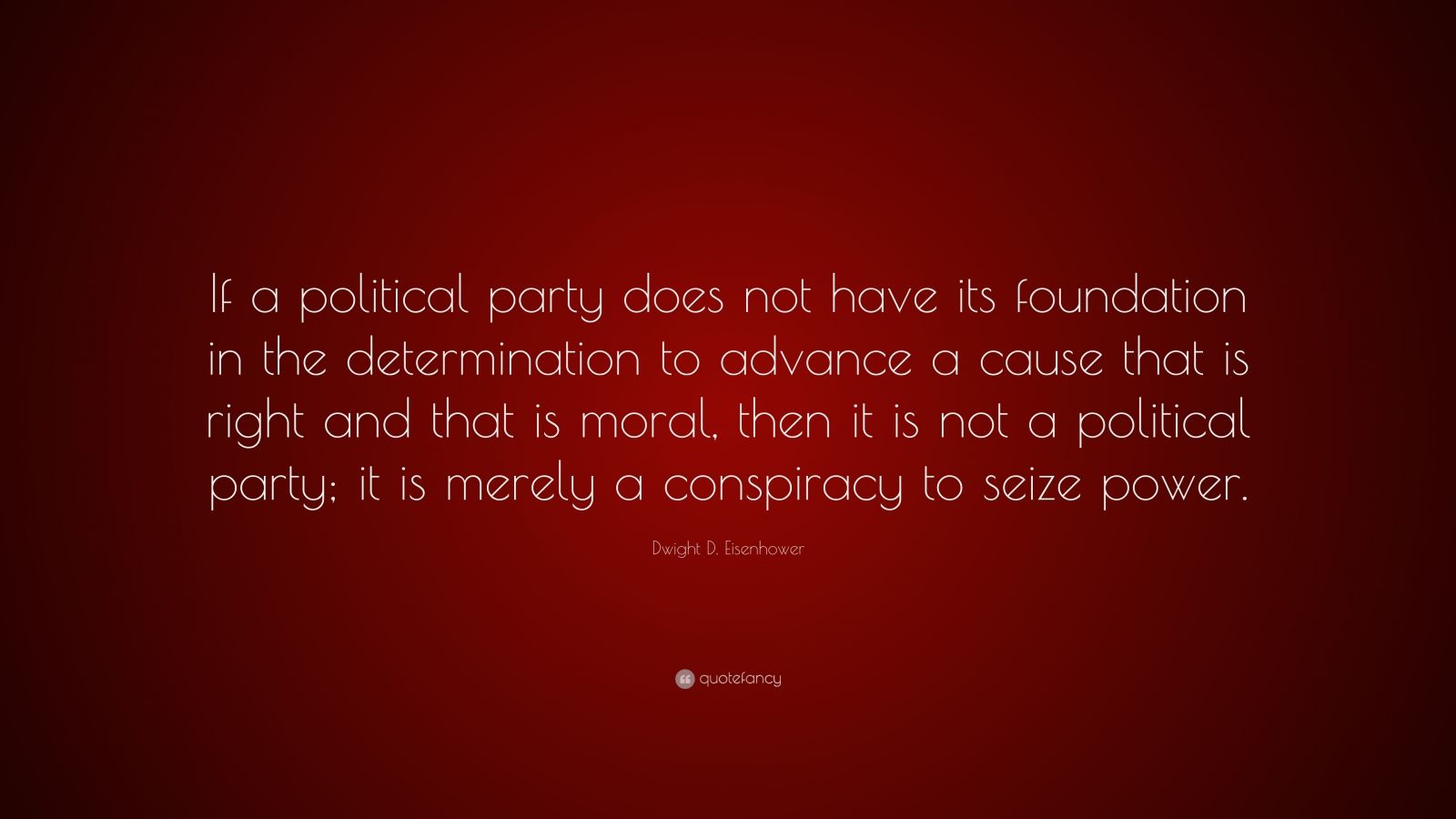 Dwight D. Eisenhower Quote: “If a political party does not have its
