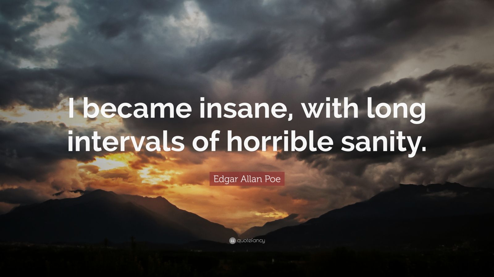 Edgar Allan Poe Quote “I became insane, with long intervals of