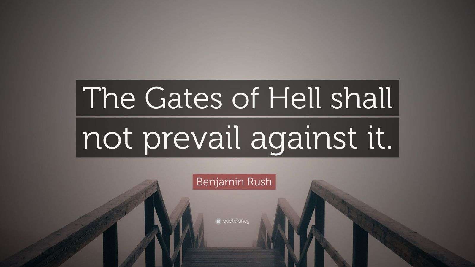 Benjamin Rush Quote “The Gates of Hell shall not prevail against it