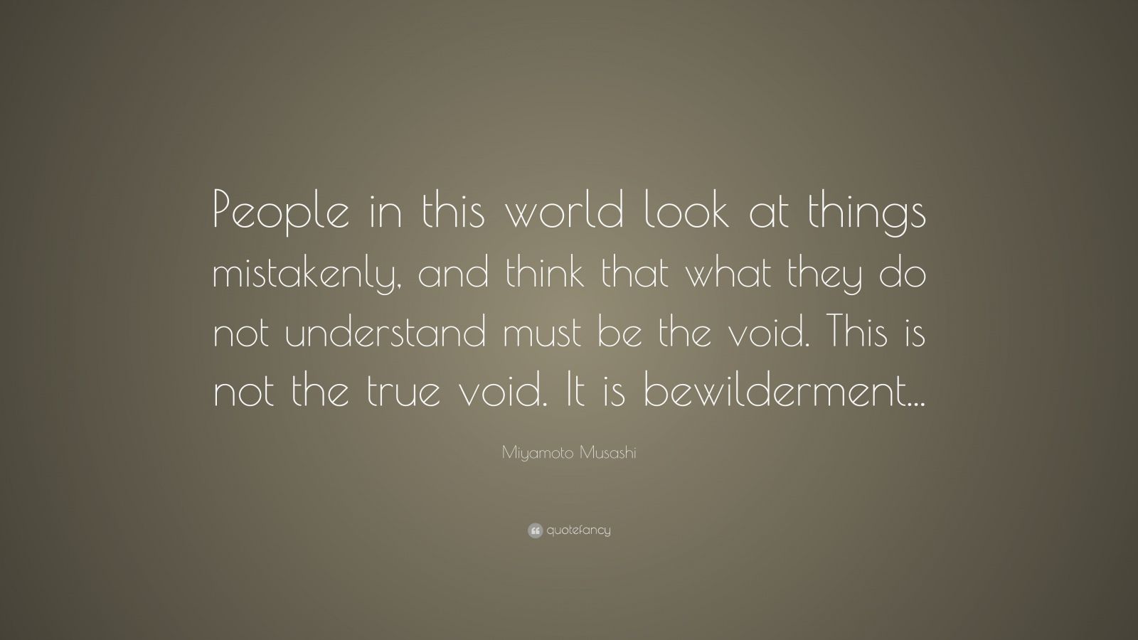 Miyamoto Musashi Quote: “People in this world look at things mistakenly ...