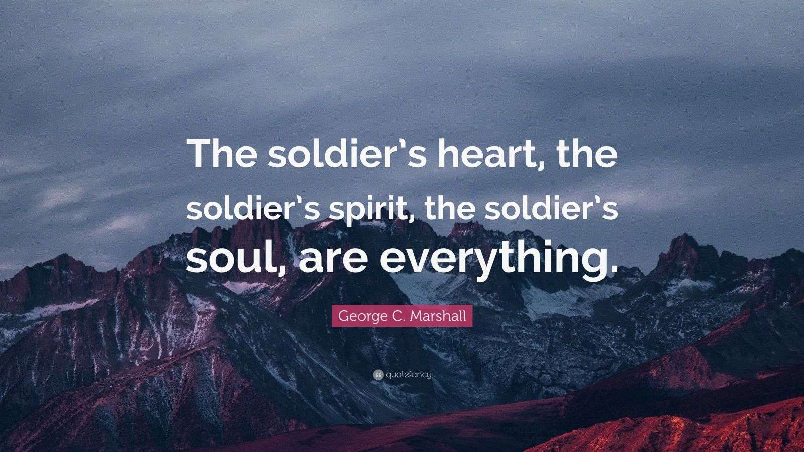 C. Marshall Quote “The soldier’s heart, the soldier’s spirit