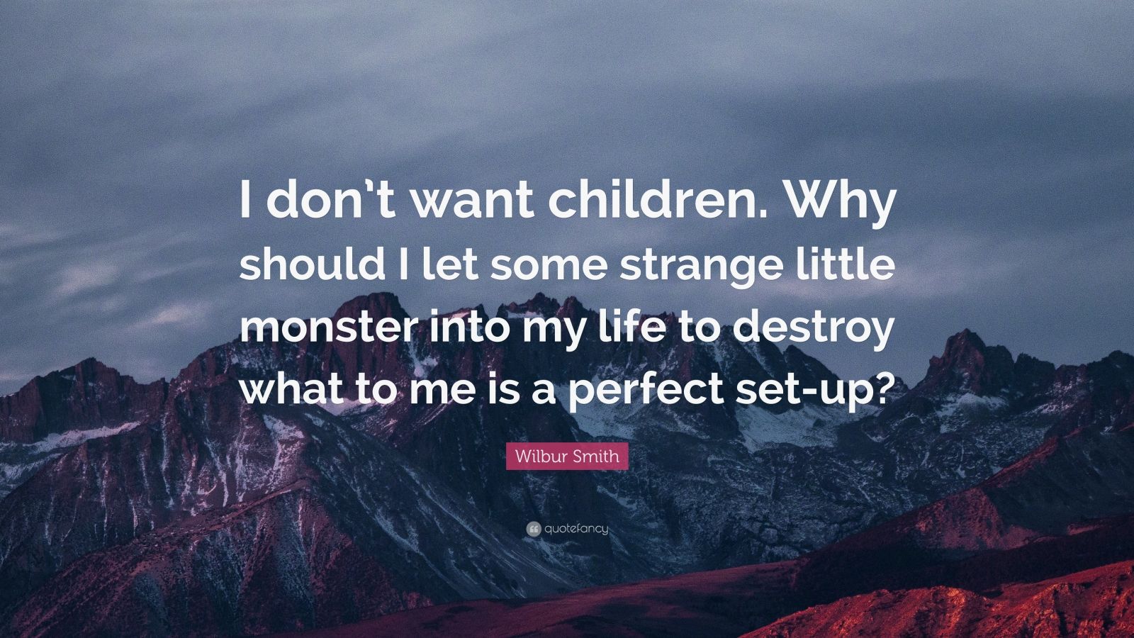 Wilbur Smith Quote: “I don’t want children. Why should I let some ...