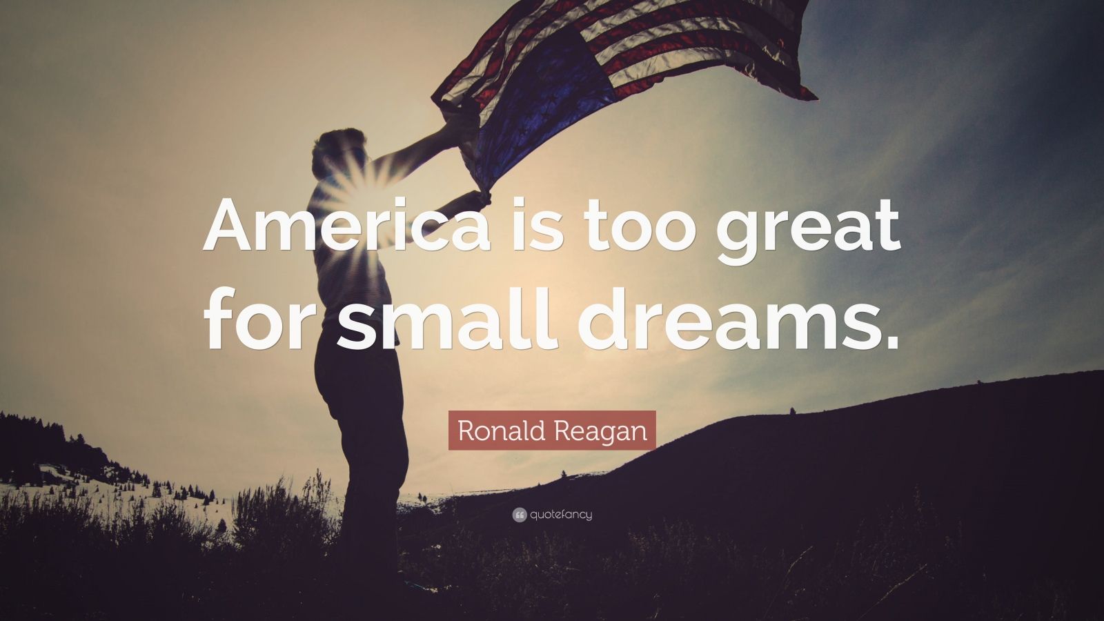 28679 Ronald Reagan Quote America is too great for small dreams