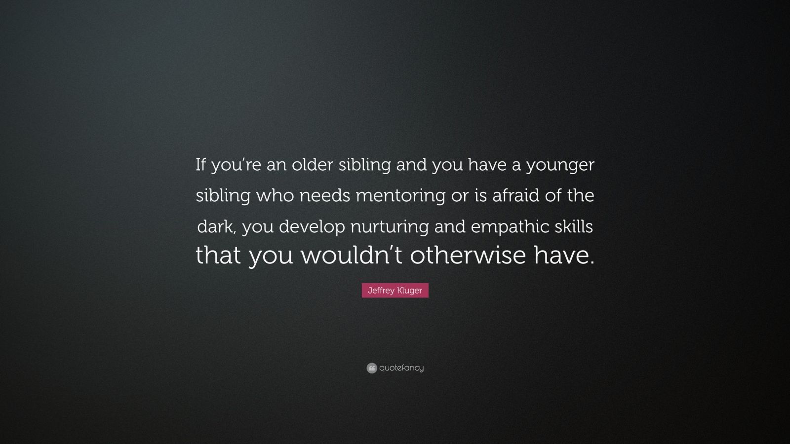 Jeffrey Kluger Quote: “If you’re an older sibling and you have a ...