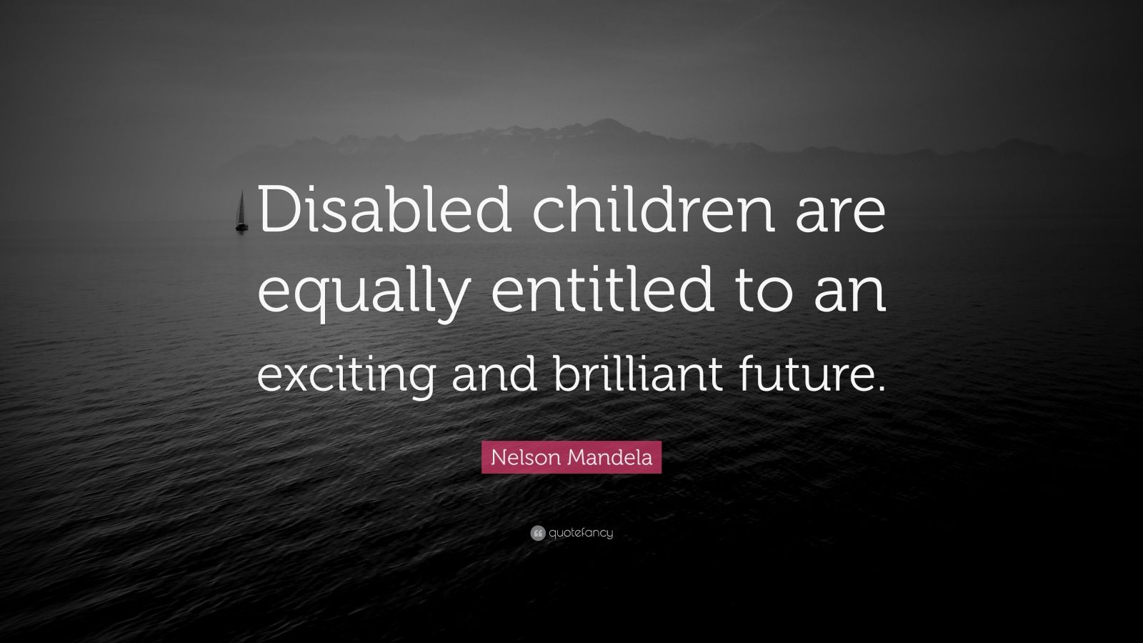 Nelson Mandela Quote: “Disabled children are equally entitled to an