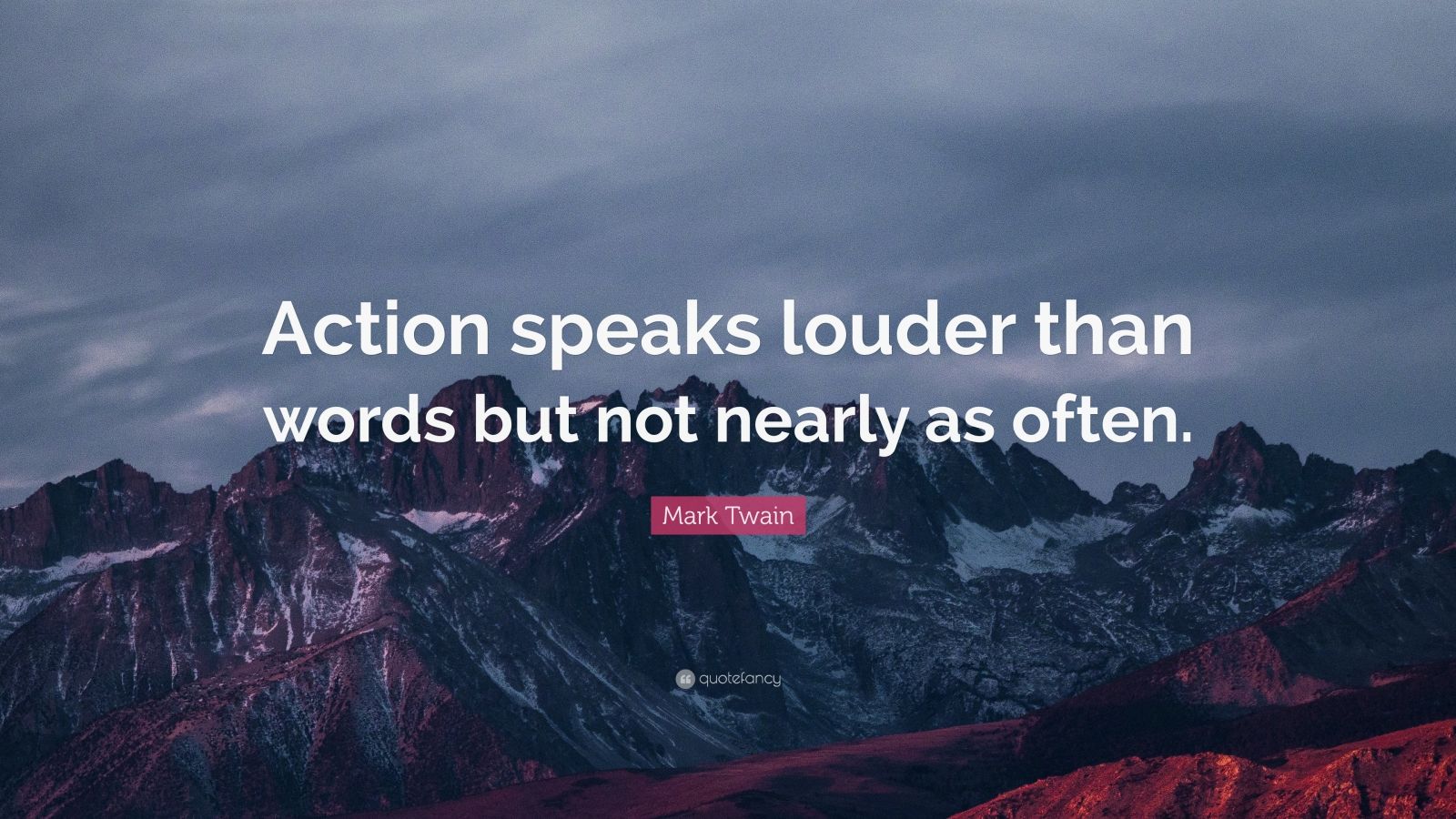 Mark Twain Quote: “Action speaks louder than words but not nearly as ...