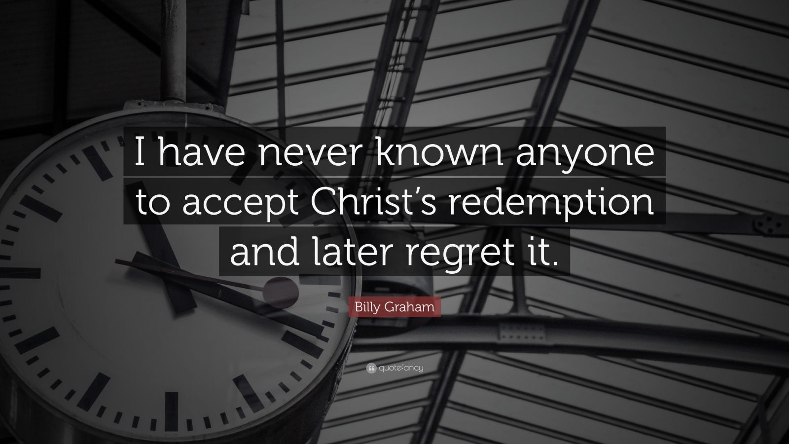 Billy Graham Quote: “I have never known anyone to accept Christ’s ...