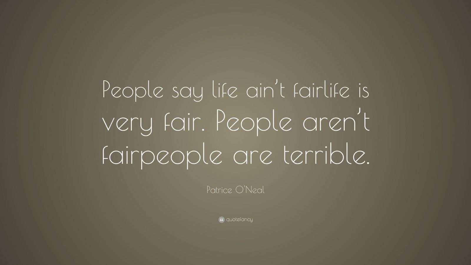 Patrice O'Neal Quote: “People say life ain’t fairlife is very fair