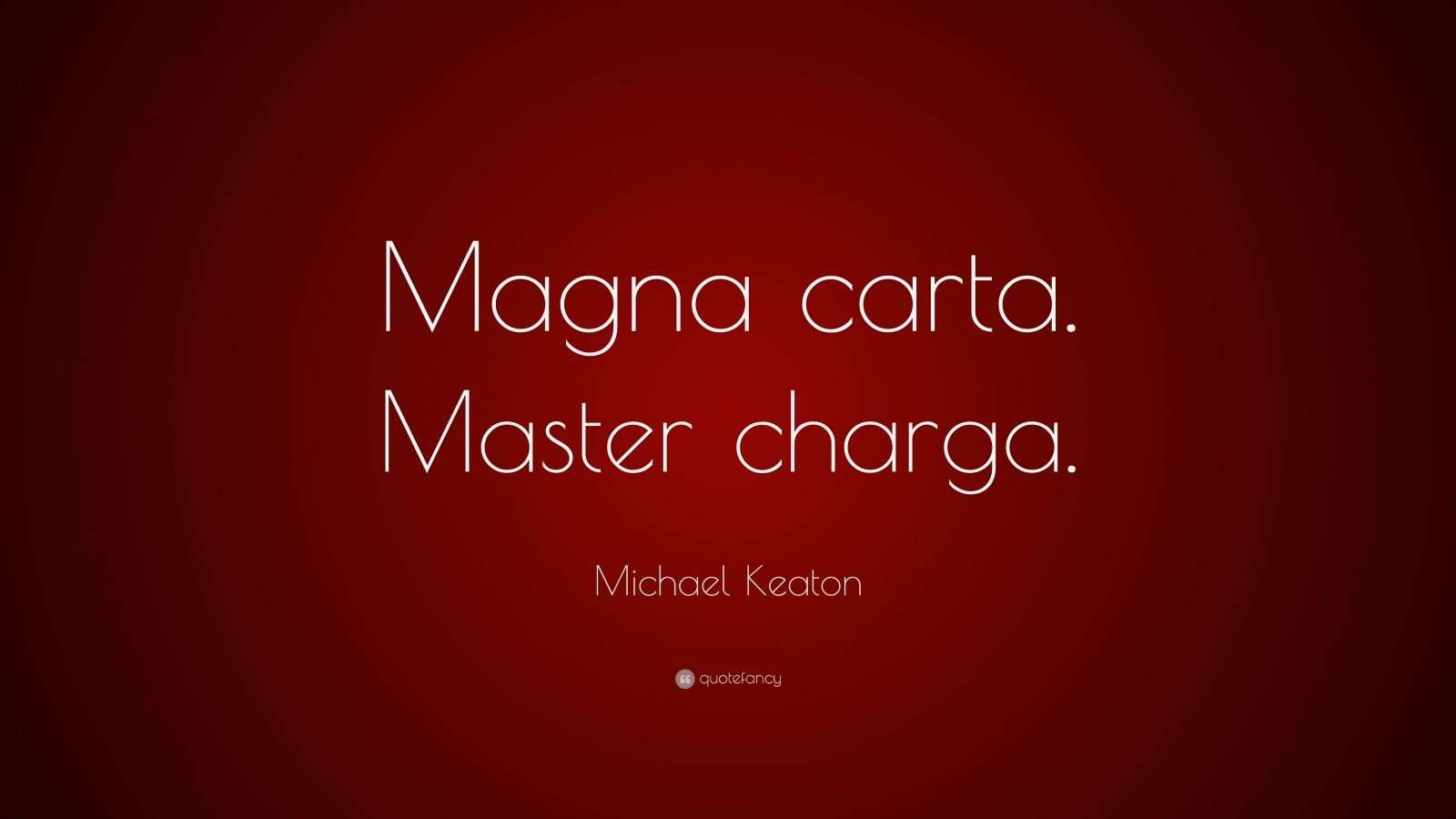 Michael Keaton Quote “Magna carta. Master charga.” (10 wallpapers