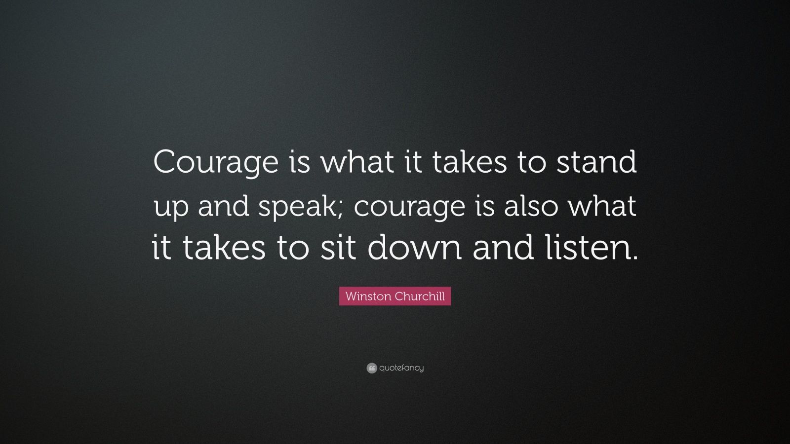 Winston Churchill Quote: “Courage is what it takes to stand up and ...