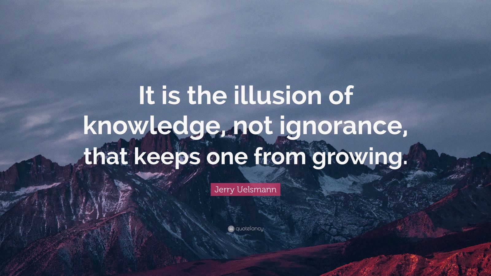 Jerry Uelsmann Quote: “It is the illusion of knowledge, not ignorance ...