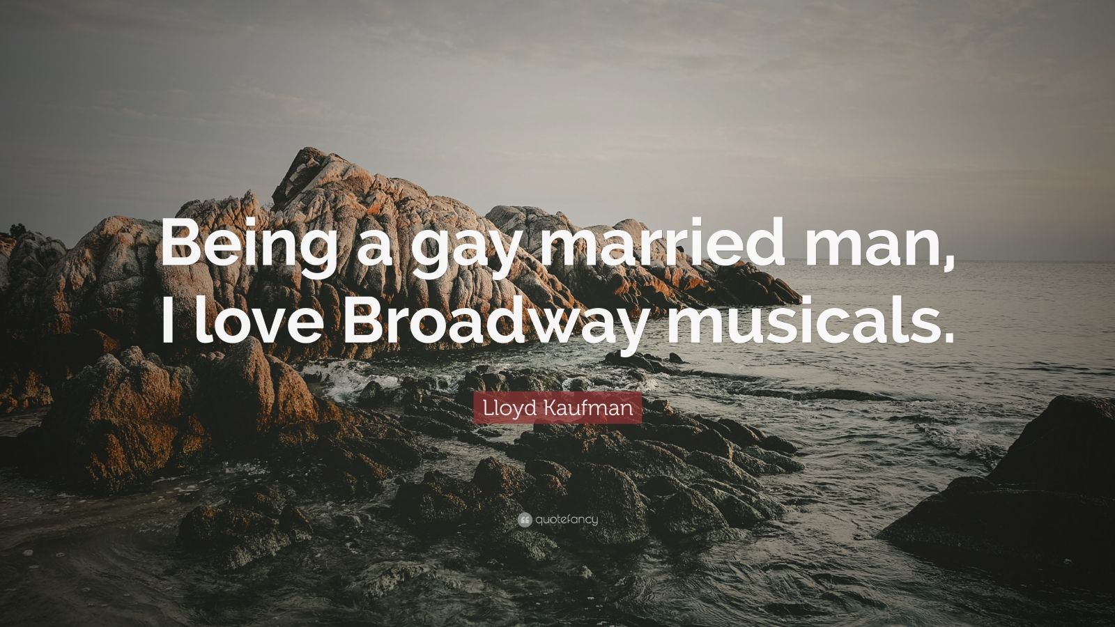 Lloyd Kaufman Quote: "Being a gay married man, I love Broadway musicals."