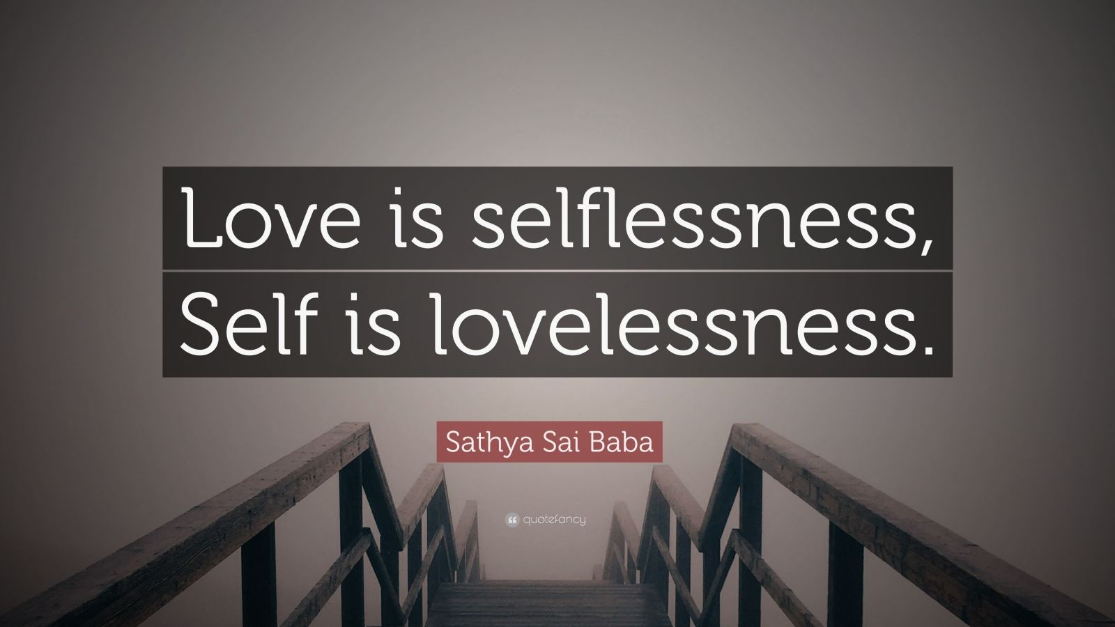Sathya Sai Baba Quote: “Love is selflessness, Self is lovelessness.” (7 ...