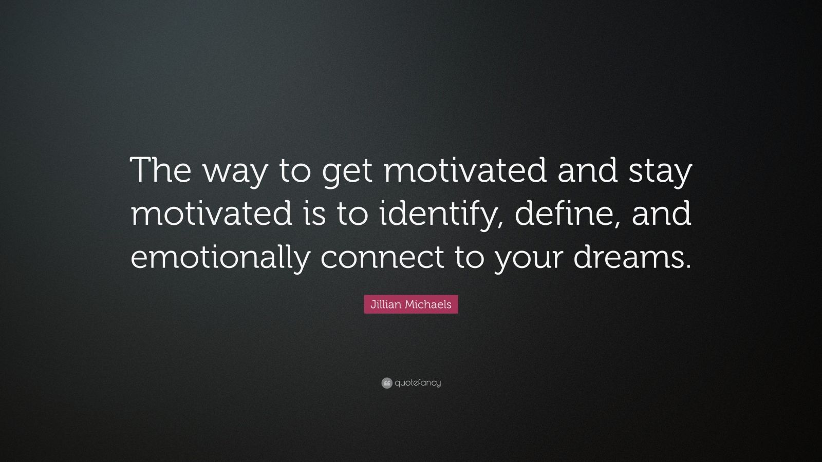 Jillian Michaels Quote: “The way to get motivated and stay motivated is