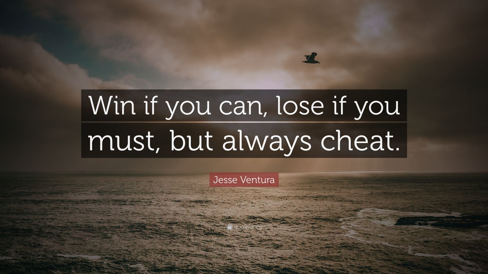 Jesse Ventura Quote: “Win if you can, lose if you must, but always ...