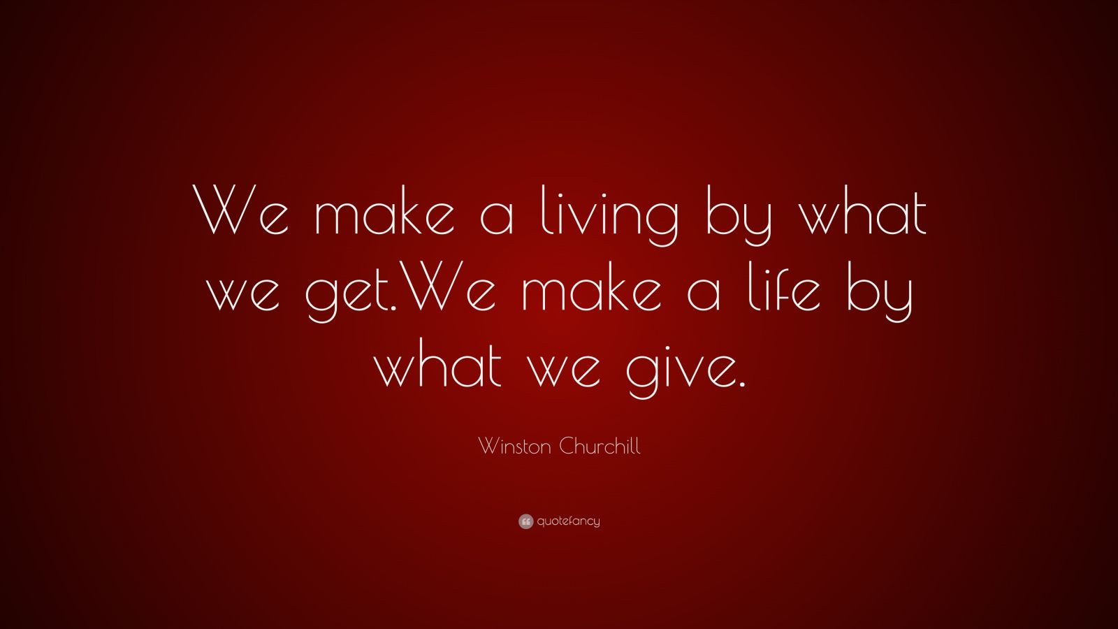 Winston Churchill Quote “we Make A Living By What We Get We Make A
