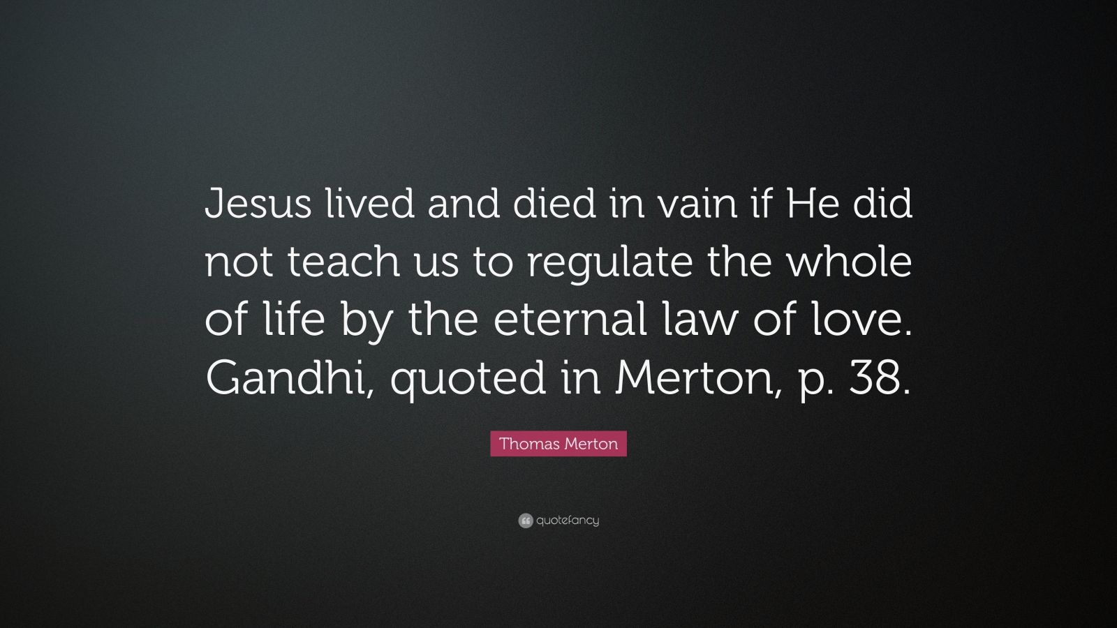 Thomas Merton Quote “Jesus lived and died in vain if He did not teach