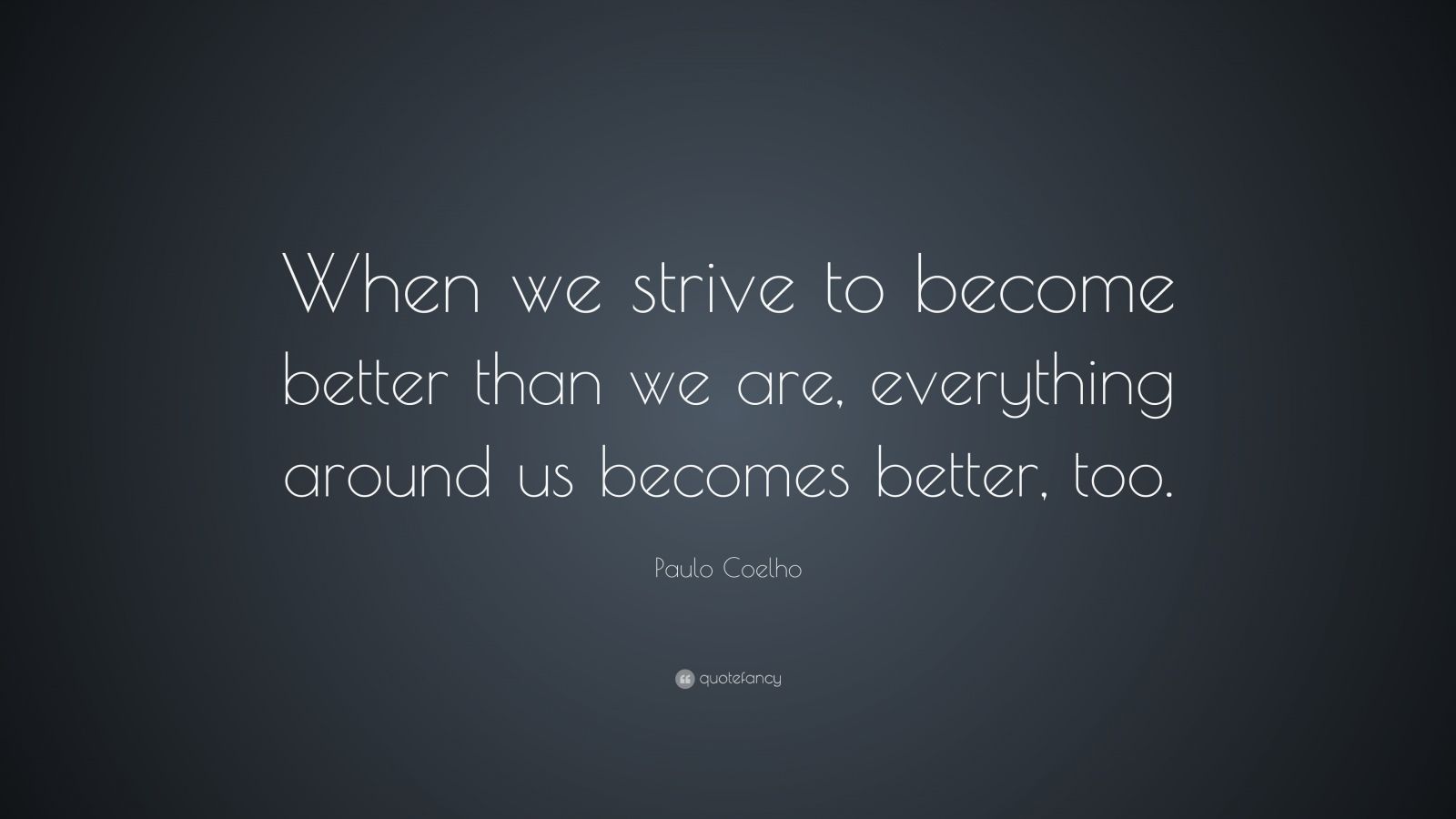 paulo-coelho-quote-when-we-strive-to-become-better-than-we-are