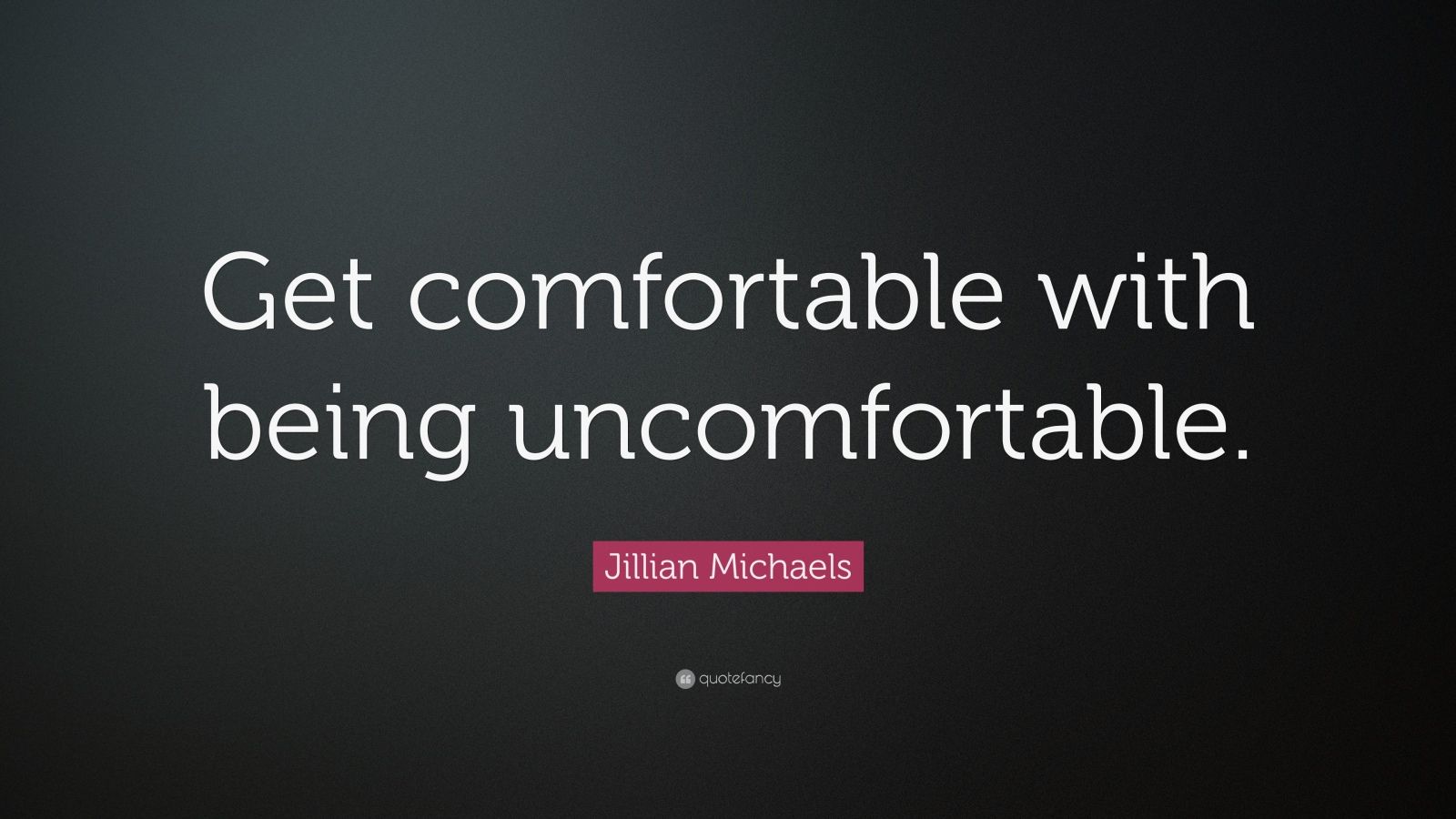 Jillian Michaels Quote “get Comfortable With Being Uncomfortable ” 22 Wallpapers Quotefancy