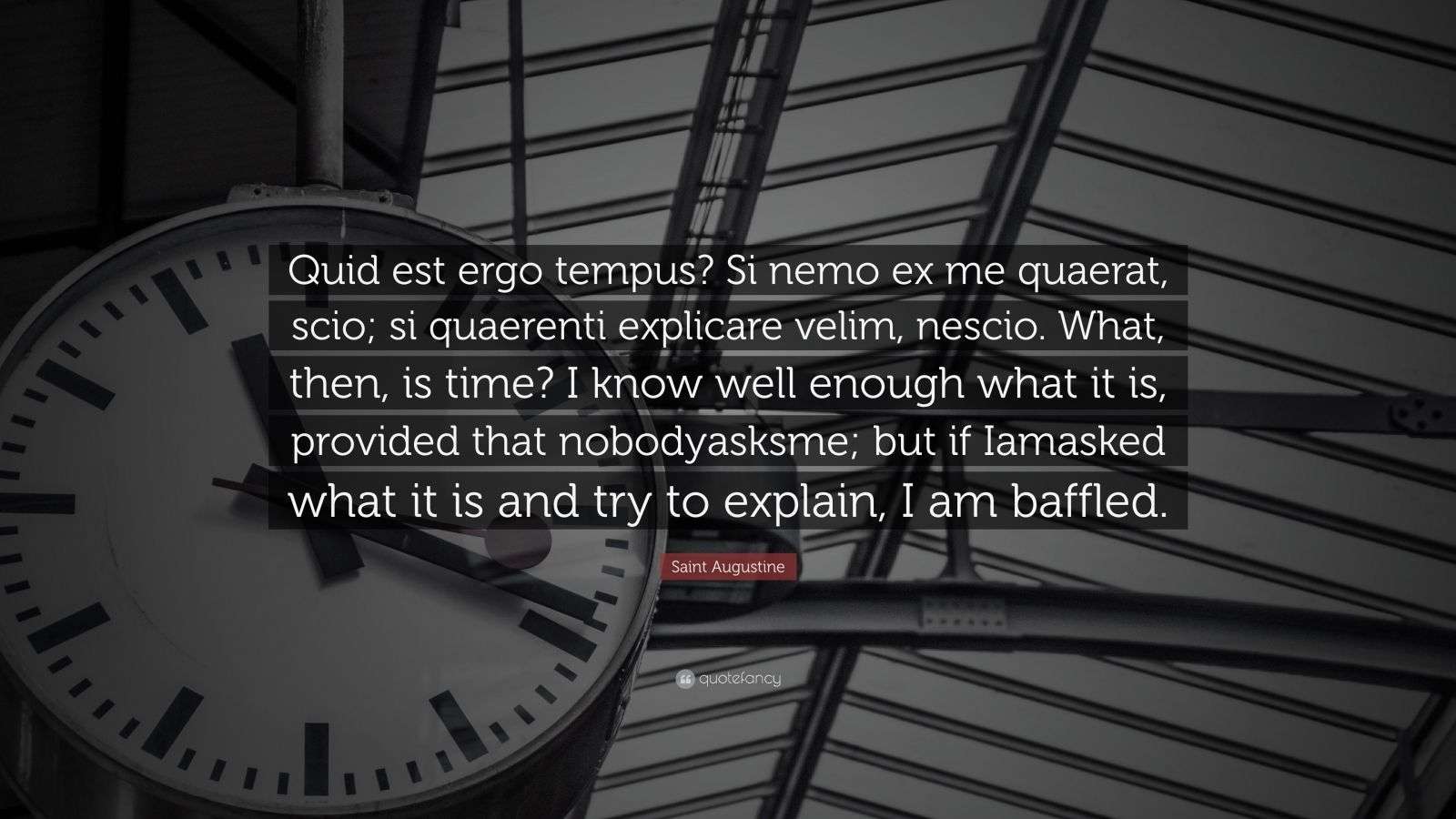 Saint Augustine Quote: “Quid est ergo tempus? Si nemo ex me quaerat