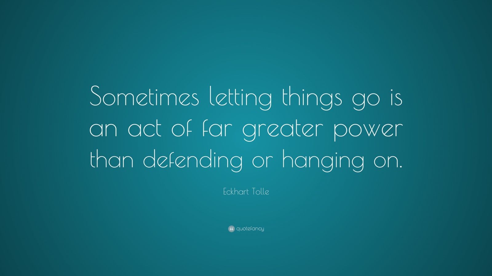 Eckhart Tolle Quote: “Sometimes letting things go is an act of far ...