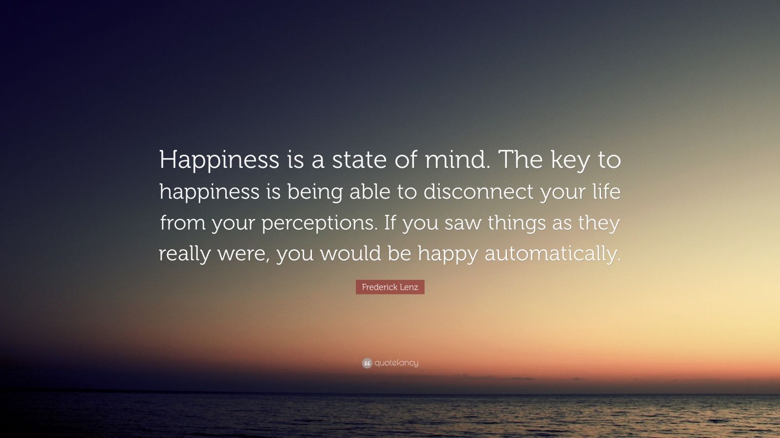 frederick-lenz-quote-happiness-is-a-state-of-mind-the-key-to