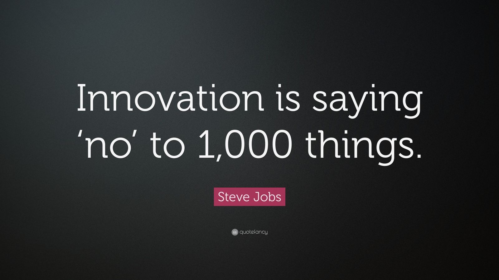 Steve Jobs Quote: “Innovation is saying ‘no’ to 1,000 things.” (7 ...