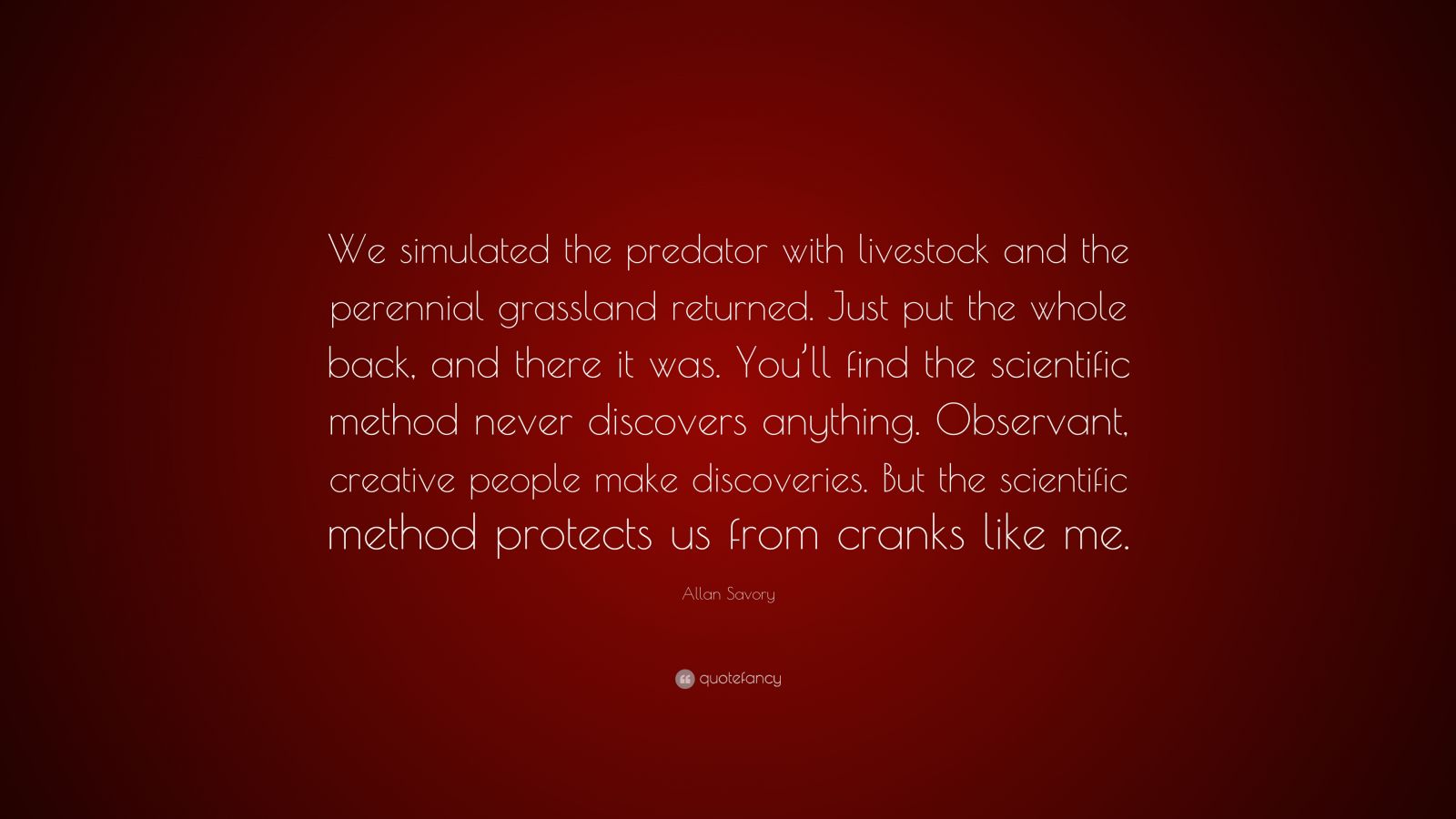 Allan Savory Quote “We simulated the predator with livestock and the