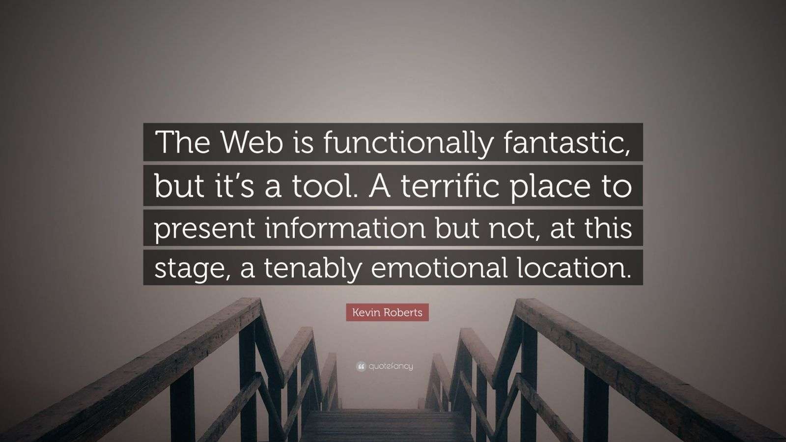 Functionably Quote Kevin Roberts Quote: “The Web is functionally fantastic, but it’s a ...