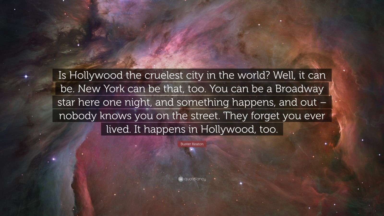 Buster Keaton Quote “Is Hollywood the cruelest city in the world? Well