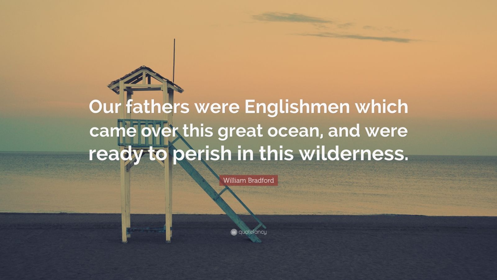 William Bradford Quote: "Our fathers were Englishmen which ...