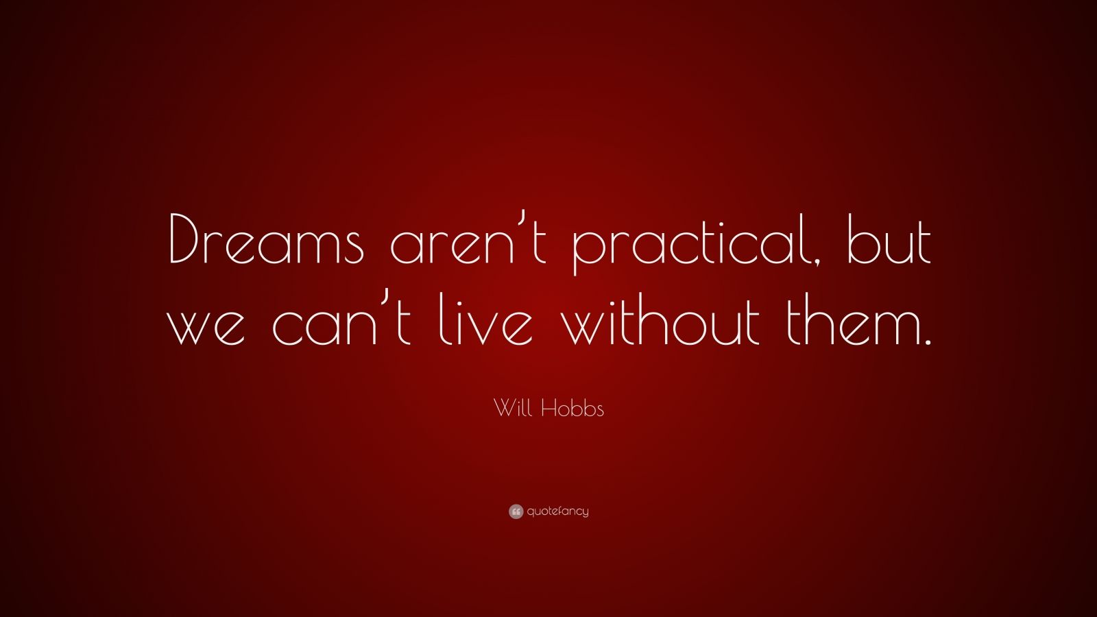 will-hobbs-quote-dreams-aren-t-practical-but-we-can-t-live-without